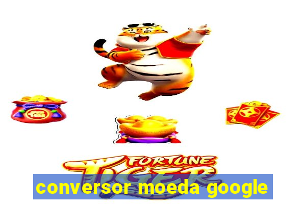 conversor moeda google